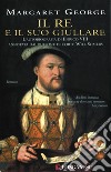 Il re e il suo giullare: L'autobiografia di Enrico VIII annotata dal buffone di corte Will Somers. E-book. Formato EPUB ebook