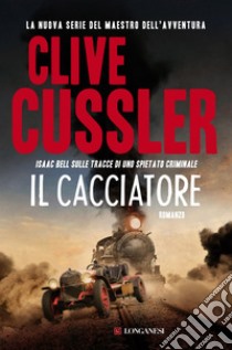 Il cacciatore: Una nuova avventura di Isaac Bell. E-book. Formato EPUB ebook di Clive Cussler