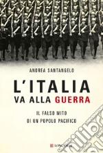 L'Italia va alla guerra: Il falso mito di un popolo pacifico. E-book. Formato EPUB ebook