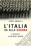 L'Italia va alla guerra: Il falso mito di un popolo pacifico. E-book. Formato EPUB ebook di Andrea Santangelo