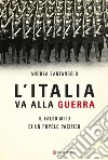 L'Italia va alla guerra: Il falso mito di un popolo pacifico. E-book. Formato PDF ebook di Andrea Santangelo