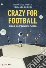 Crazy for football: Storia di una sfida davvero pazzesca. E-book. Formato EPUB ebook