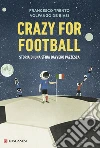 Crazy for football: Storia di una sfida davvero pazzesca. E-book. Formato EPUB ebook di Volfango De Biasi