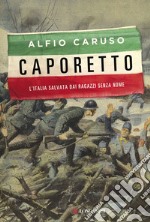 Caporetto: L'Italia salvata dai ragazzi senza nome. E-book. Formato EPUB ebook