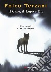 Il cane, il lupo e Dio. E-book. Formato EPUB ebook di Folco Terzani