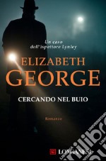 Cercando nel buio: I casi dell'ispettore Lynley. E-book. Formato EPUB ebook