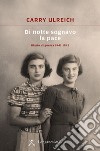 Di notte sognavo la pace: Diario di guerra 1941-1945. E-book. Formato EPUB ebook di Carry Ulreich