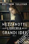 Mezzanotte alla Libreria delle Grandi Idee. E-book. Formato EPUB ebook di Matthew Sullivan