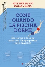 Come quando la piscina dorme: Storia vera di Luca nato con il superpotere della fragilità. E-book. Formato EPUB