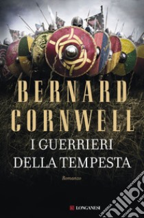 I guerrieri della tempesta: Le storie dei re sassoni. E-book. Formato EPUB ebook di Bernard Cornwell