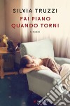 Fai piano quando torni. E-book. Formato EPUB ebook