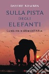 Sulla pista degli elefanti: La mia vita in difesa dell'Africa. E-book. Formato EPUB ebook