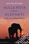 Sulla pista degli elefanti: La mia vita in difesa dell'Africa. E-book. Formato PDF ebook