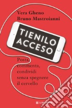 Tienilo acceso: Posta, commenta, condividi senza spegnere il cervello. E-book. Formato EPUB ebook