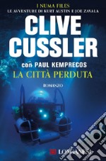 La città perduta: NUMA files - Le avventure di Kurt Austin e Joe Zavala. E-book. Formato EPUB ebook