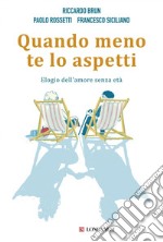 Quando meno te lo aspetti: Elogio dell'amore senza età. E-book. Formato EPUB ebook