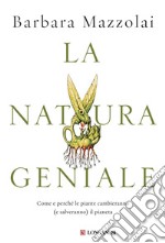 La natura geniale: Come e perché le piante cambieranno (e salveranno) il pianeta. E-book. Formato EPUB ebook