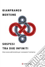 Sospesi tra due infiniti: Una nuova astronomia per conoscere l'universo. E-book. Formato EPUB ebook