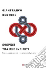 Sospesi tra due infiniti: Una nuova astronomia per conoscere l'universo. E-book. Formato PDF ebook