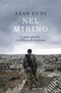 Nel mirino: I miei giorni in difesa di Kobane. E-book. Formato EPUB ebook di Azad Cudi