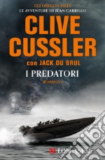 I predatori: Oregon Files - Le avventure del capitano Juan Cabrillo. E-book. Formato EPUB ebook