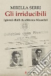 Gli irriducibili: I giovani ribelli che sfidarono Mussolini. E-book. Formato EPUB ebook