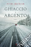 Ghiaccio e argento. E-book. Formato EPUB ebook di Stina Jackson