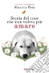 Storia del cane che non voleva più amare. E-book. Formato PDF ebook di Monica Pais