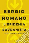 L'epidemia sovranista: Origini, fondamenti e pericoli. E-book. Formato EPUB ebook di Sergio Romano