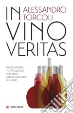 In vino veritas: Praticamente tutto quello che serve sapere (davvero) sul vino. E-book. Formato EPUB ebook