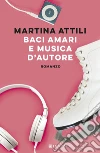 Baci amari e musica d'autore. E-book. Formato EPUB ebook di Martina Attili