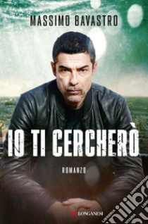 Io ti cercherò. E-book. Formato EPUB ebook di Massimo Bavastro