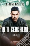 Io ti cercherò. E-book. Formato EPUB ebook di Massimo Bavastro