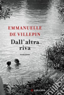 Dall'altra riva. E-book. Formato PDF ebook di Emmanuelle De Villepin