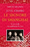 Le signore di Shanghai: Le tre sorelle che cambiarono la Cina. E-book. Formato EPUB ebook di Jung Chang