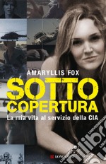 Sotto copertura: La mia vita al servizio della CIA. E-book. Formato EPUB ebook