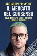 Il mercato del consenso: Come ho creato e poi distrutto Cambridge Analytica. E-book. Formato EPUB ebook