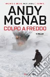 Colpo a freddo. E-book. Formato EPUB ebook di Andy McNab