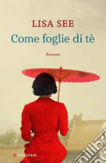 Come foglie di tè. E-book. Formato EPUB ebook di Lisa See