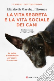 La vita segreta e la vita sociale dei cani. E-book. Formato EPUB ebook di Elizabeth Marshall Thomas