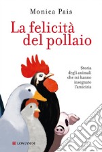 La felicità del pollaio: Storia degli animali che mi hanno insegnato l'amicizia. E-book. Formato EPUB