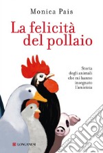 La felicità del pollaio: Storia degli animali che mi hanno insegnato l'amicizia. E-book. Formato PDF