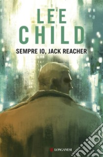 Sempre io, Jack Reacher. E-book. Formato PDF ebook di Lee Child