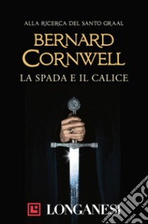 La spada e il calice. E-book. Formato EPUB ebook di Bernard Cornwell