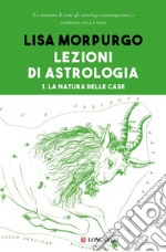 Lezioni di astrologia I: La natura delle case. E-book. Formato EPUB ebook