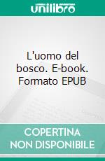 L'uomo del bosco. E-book. Formato EPUB ebook