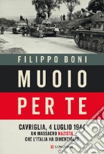 Muoio per te: Cavriglia, 4 luglio 1944: un massacro nazista che l'Italia ha dimenticato. E-book. Formato PDF ebook