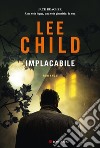 Implacabile. E-book. Formato EPUB ebook di Lee Child