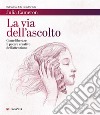 La via dell'ascolto: Come liberare il potere creativo dell'attenzione. E-book. Formato EPUB ebook di Julia Cameron