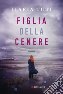 Figlia della cenere. E-book. Formato EPUB ebook di Ilaria Tuti